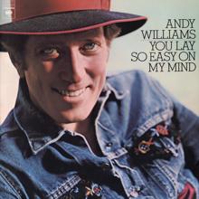 ANDY WILLIAMS: You Lay So Easy On My Mind