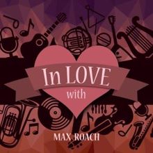 Max Roach: In Love with Max Roach