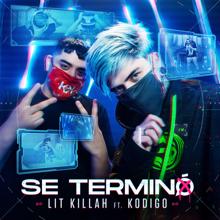 LIT killah: Se Terminó (feat. Kodigo)