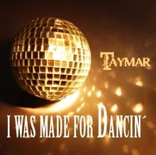 Taymar: I Was Made for Dancin'