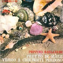 Peppino Gagliardi: Frutto di mare - Verrò a chiederti perdono