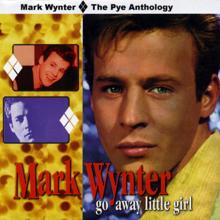 Mark Wynter: Go Away Little Girl: The Pye Anthology