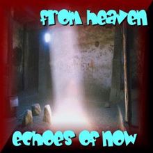 Echoes of Now: From Heaven