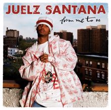 Juelz Santana: From Me To U