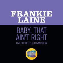 Frankie Laine: Baby, That Ain't Right (Live On The Ed Sullivan Show, January 8, 1950) (Baby, That Ain't RightLive On The Ed Sullivan Show, January 8, 1950)