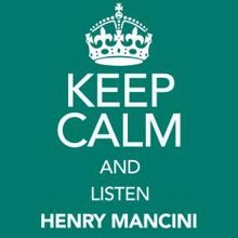 Henry Mancini: Keep Calm and Listen Henry Mancini