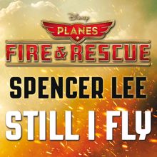 Spencer Lee: Still I Fly (From "Planes: Fire & Rescue")