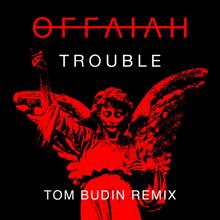 OFFAIAH: Trouble (Tom Budin Remix)