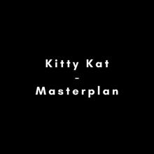 Kitty Kat: Masterplan