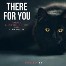 Sharleen Ka: There for You (Reprise De Martin Garrix & Troye Sivan Remix Electro)