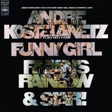 Andre Kostelanetz & His Orchestra: Hits from Funny Girl, Finian's Rainbow, and Star