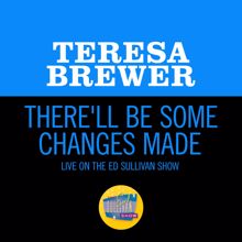 Teresa Brewer: There'll Be Some Changes Made (Live On The Ed Sullivan Show, December 11, 1955) (There'll Be Some Changes MadeLive On The Ed Sullivan Show, December 11, 1955)