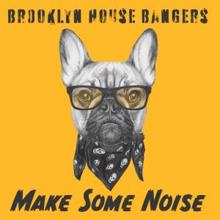 Brooklyn House Bangers: Make Some Noise