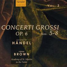 Iona Brown: Handel: Concerti Grossi, Op. 6, Nos. 5-8