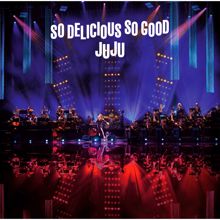 JUJU: JUJU BIG BAND JAZZ LIVE "So Delicious, So Good"