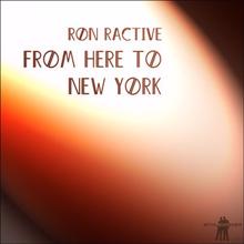 Ron Ractive: From Here to New York