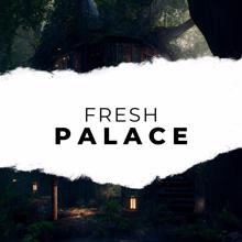 Fresh: Palace