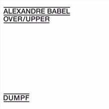 Alexandre Babel: Over/Upper