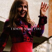 Addie Brik: I Know What I Do