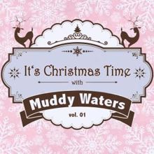 Muddy Waters: It's Christmas Time with Muddy Waters, Vol. 01