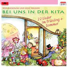 Rolf Zuckowski und seine Freunde: Bei uns in der Kita - 22 Lieder im Frühling + Sommer