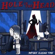 Hole In The Head: Before Closing Time