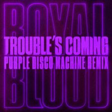 Royal Blood: Trouble’s Coming (Purple Disco Machine Remix)