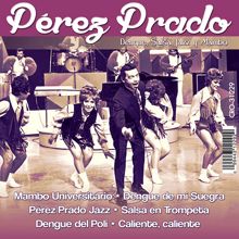 Pérez Prado: Dengue Salsa Jazz y Mambo