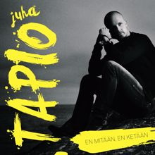 Juha Tapio: En mitään, en ketään