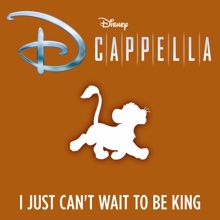 DCappella: I Just Can't Wait to Be King