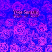 Yves Semain: Pain of Love