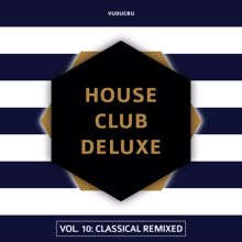 Vuducru: House Club Deluxe, Vol. 10: Classical Remixed