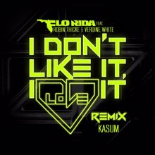 Flo Rida: I Don't Like It, I Love It (feat. Robin Thicke & Verdine White) (Kasum Remix)
