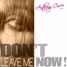 Anthony Cisco: Don't Leave Me Now