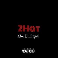 2Hat: She Bad Girl
