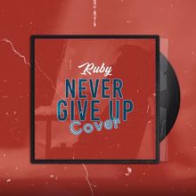 Ruby: Never Give Up (Cover)