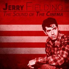 Jerry Fielding: The Sound of The Cinema (Remastered)
