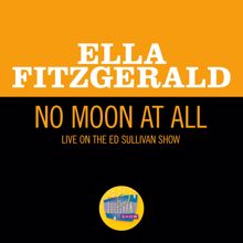 Ella Fitzgerald: No Moon At All (Live On The Ed Sullivan Show, May 5, 1963) (No Moon At AllLive On The Ed Sullivan Show, May 5, 1963)