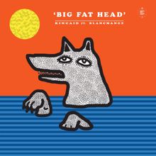 Kincaid: Big Fat Head (feat. Blancmange)