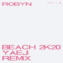 Robyn: Beach2k20 (Yaeji Remix)