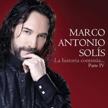 Marco Antonio Solis: La Historia Continúa...Parte IV