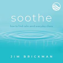 Jim Brickman: Soothe: Music To Quiet Your Mind & Soothe Your World (Vol. 1)