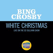 Bing Crosby: White Christmas (Live On The Ed Sullivan Show, May 05, 1968) (White Christmas)