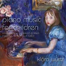 Klára Würtz: Piano Music for Children: Kinderszenen, Children's Corner, Für Elise, Rondo alla turca