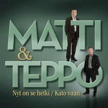 Matti ja Teppo: Nyt on se hetki