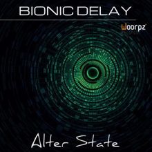 Bionic Delay: Alter State