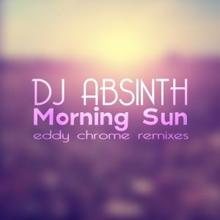 DJ Absinth: Morning Sun (Eddy Chrome Dub Remix)
