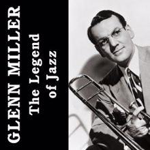 Glenn Miller: The Legend of Jazz