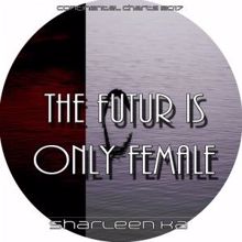 Sharleen Ka: The Futur Is Only Female