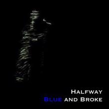 Blue and Broke: Halfway
